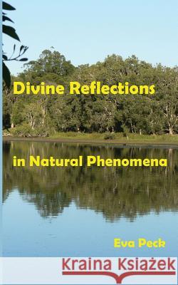 Divine Reflections in Natural Phenomena Eva Peck Alexander Peck 9780987090591 Pathway Publishing - książka