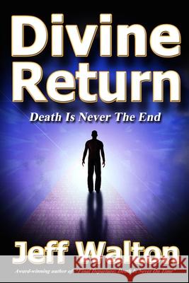 Divine Return: Death Is Never The End Jeff Walton 9780997433432 Sunbrook Publishing - książka