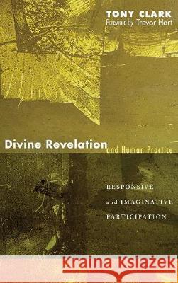 Divine Revelation and Human Practice Tony Clark, Trevor A Hart 9781498210904 Cascade Books - książka