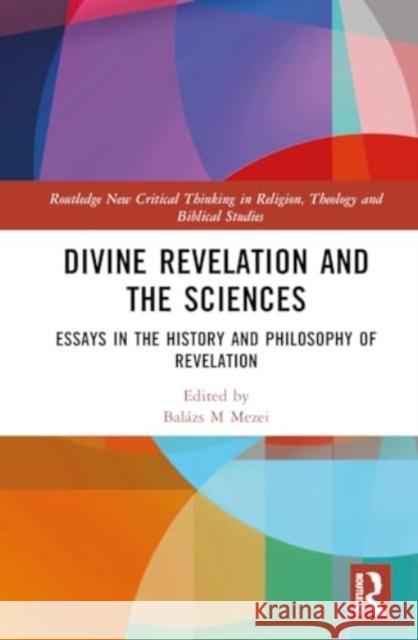 Divine Revelation and the Sciences: Essays in the History and Philosophy of Revelation Bal?zs M. Mezei 9781032780160 Routledge - książka