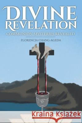 Divine Revelation: Communion Mysteries Revealed Florencia Chang-Ageda 9781098042394 Christian Faith - książka