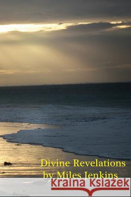 Divine Revelations MR Miles D. Jenkins 9781477647202 Createspace Independent Publishing Platform - książka