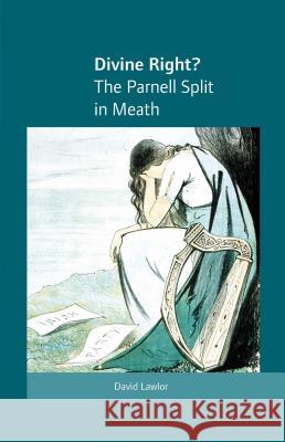 Divine Right?: The Parnell Split in Meath David Lawlor 9781859184264 Cork University Press - książka