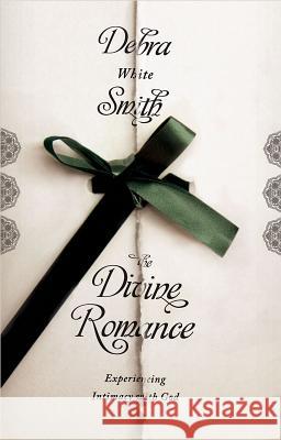 Divine Romance: Experiencing Intimacy with God Debra White Smith 9780834124431 Lillenas Publishing - książka