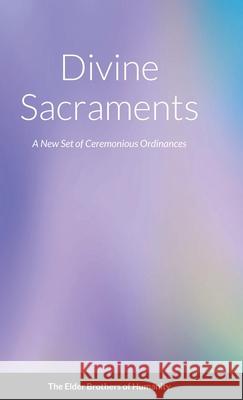 Divine Sacraments: A New Set of Ceremonious Ordinances Of Humanity, The Elder Brothers 9781716583490 Lulu.com - książka