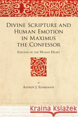 Divine Scripture and Human Emotion in Maximus the Confessor: Exegesis of the Human Heart Andrew Summerson 9789004445963 Brill - książka