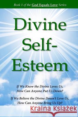 Divine Self-Esteem: Learning to Love Ourselves the Way the Divine Loves Us Wade Galt 9781934108086 Possibility Infinity Publishing - książka