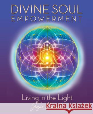 Divine Soul Empowerment: Living in the Light Jaya Sarada 9781893037441 Divine Light Publishing - książka