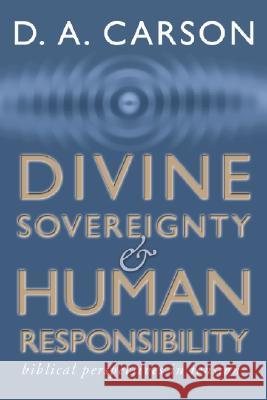 Divine Sovereignty and Human Responsibility: Biblical Perspective in Tension D. A. Carson 9781579108595 Wipf & Stock Publishers - książka