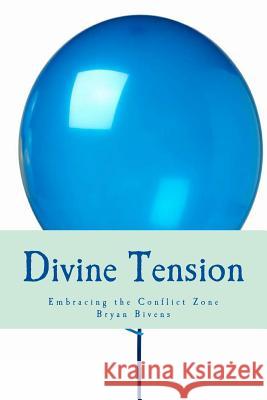 Divine Tension: Embracing the Conflict Zone Bryan Bivens 9781542397988 Createspace Independent Publishing Platform - książka
