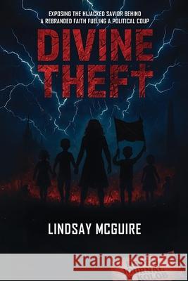 Divine Theft: Mormonism's Multi-Billion-Dollar Power and the Stolen Savior - A True Crime Expos? of the Faith That Rewrote Christ (Identity Heist Book Lindsay McGuire 9781967057696 Everest Press - książka