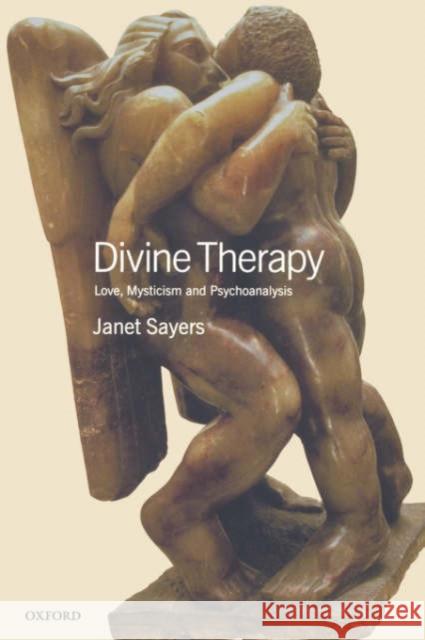 Divine Therapy : Love, Mysticism and Psychoanalysis Janet Sayers 9780198509813 Oxford University Press, USA - książka