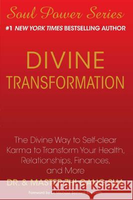 Divine Transformation: The Divine Way to Self-Clear Karma to Transform Your Health, Relationships, Finances, and More Zhi Gang Sha 9781439199688 Atria Books - książka