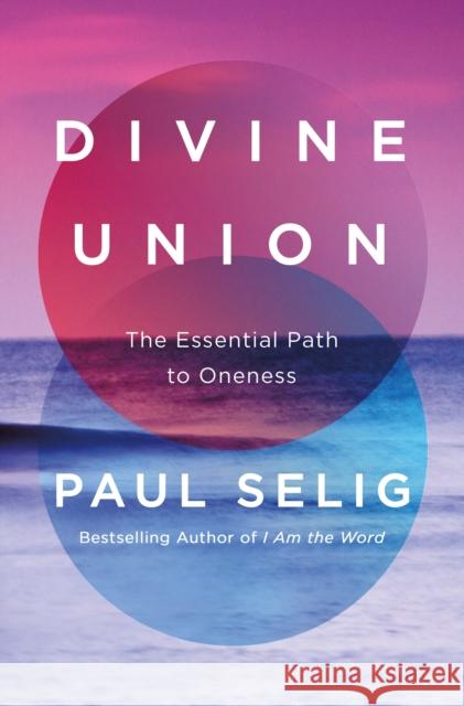 Divine Union: The Essential Path to Oneness Paul Selig 9781250392527 St. Martin's Essentials - książka