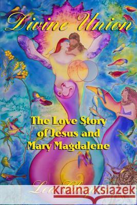 Divine Union: The Love Story of Jesus and Mary Magdalene Lea Chapin 9780976297406 Not Avail - książka