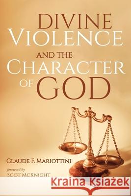 Divine Violence and the Character of God Claude F. Mariottini Scot McKnight 9781666732122 Wipf & Stock Publishers - książka