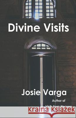 Divine Visits Josie Varga 9781736299005 Infinite Hearts Press, LLC - książka