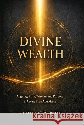 Divine Wealth A. Faithful Christian * 9781764250825 Savage Publishing - książka