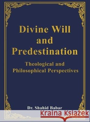 Divine Will and Predestination: Theological and Philosophical Perspectives Babar, Shahid 9798885270243 Dorrance Publishing Co. - książka