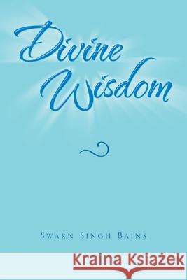 Divine Wisdom Swarn Singh Bains 9781453526958 Xlibris Corporation - książka