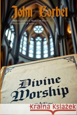 Divine Worship C. Matthew McMahon Therese B. McMahon John Corbet 9781626635296 Puritan Publications - książka