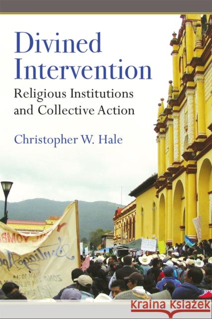 Divined Intervention: Religious Institutions and Collective Action Christopher Wayne Hale 9780472131815 University of Michigan Press - książka