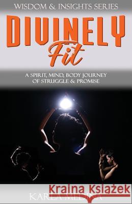 Divinely Fit: A Spirit, Mind, Body Journey of Struggle & Promise Karla Medina Dana Micheli 9780997066180 Powerful You! Publishing - książka