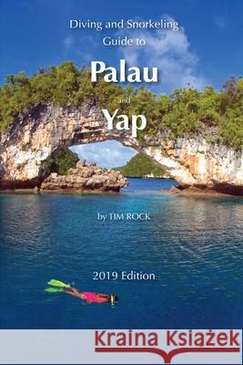 Diving and Snorkeling Guide to Palau and Yap Tim Rock 9781792814495 Independently Published - książka