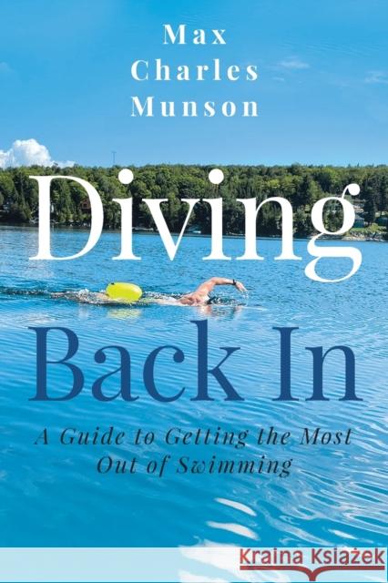 Diving Back In: A Guide to Getting the Most Out of Swimming Munson, Max Charles 9798522780760 Independently published - książka