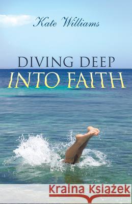 Diving Deep Into Faith Kate Williams 9781490816814 WestBow Press - książka