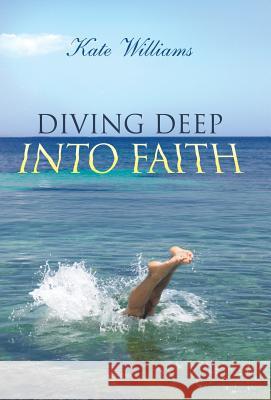 Diving Deep Into Faith Kate Williams 9781490816821 WestBow Press - książka