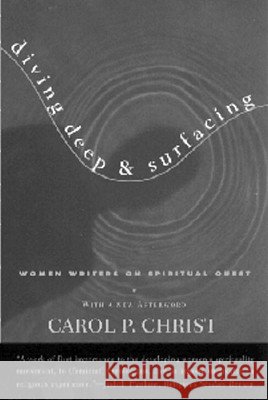 Diving Deep & Surfacing: Women Writers on Spiritual Quest Carol P. Christ 9780807062074 Beacon Press - książka