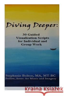 Diving Deeper: 30 Guided Visualizations for Individual and Group Work Stephanie Swofford Bolton 9781507895955 Createspace - książka