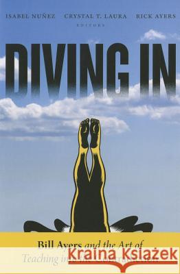 Diving in: Bill Ayers and the Art of Teaching Into the Contradiction Isabel Nuez Rick Ayers Crystal T. Laura 9780807755778 Teachers College Press - książka