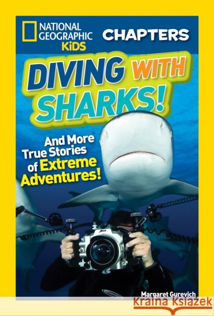 Diving with Sharks!: And More True Stories of Extreme Adventures! Margaret Gurevich 9781426324611 National Geographic Society - książka