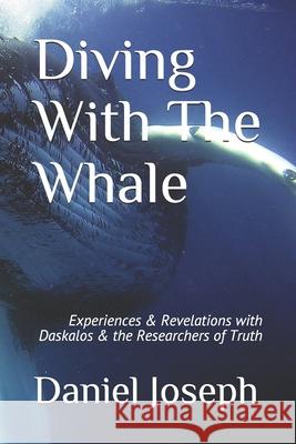 Diving With The Whale: Experiences & Revelations with Daskalos & the Researchers of Truth Daniel Joseph 9781983147487 Independently Published - książka