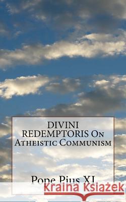 DIVINI REDEMPTORIS On Atheistic Communism Pius XI, Pope 9781533189677 Createspace Independent Publishing Platform - książka