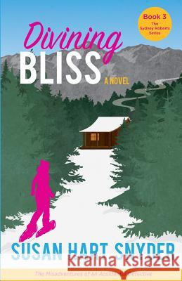 Divining Bliss: The Misadventures of an Accidental Detective Susan Hart Snyder 9780997422436 Susan Hart Snyder - książka