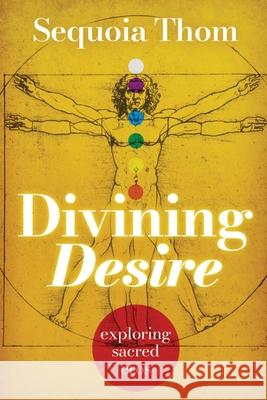 Divining Desire: exploring sacred eros Sequoia Thom 9781738367412 Tree House Publishing - książka