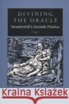 Divining the Oracle: Monteverdi's Seconda Prattica Ossi, Massimo 9780226638836 University of Chicago Press