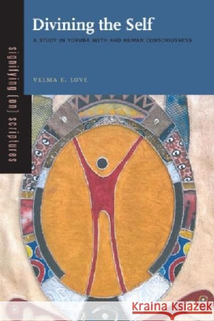 Divining the Self: A Study in Yoruba Myth and Human Consciousness Love, Velma E. 9780271054056 Penn State University Press - książka