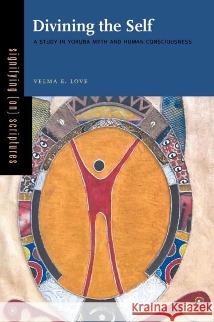 Divining the Self: A Study in Yoruba Myth and Human Consciousness Velma E. Love 9780271054063 Penn State University Press - książka