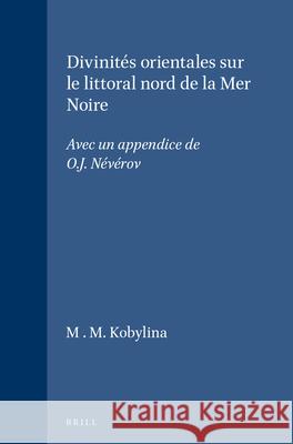 Divinités Orientales Sur Le Littoral Nord de la Mer Noire: Avec Un Appendice de O.J. Névérov Kobylina, M. M. 9789004045705 Brill Academic Publishers - książka