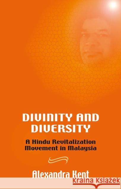 Divinity and Diversity: A Hindu Revitalization Movement in Malaysia Alexandra Kent 9788791114403 University of Hawaii Press - książka