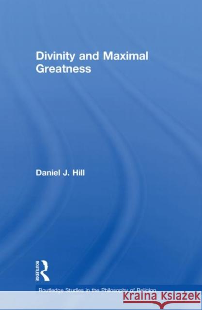 Divinity and Maximal Greatness Hill, Daniel D. 9780415591690  - książka