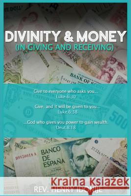 Divinity and Money: In Giving and Receiving Rev Henry a. Idonije 9781517333638 Createspace - książka