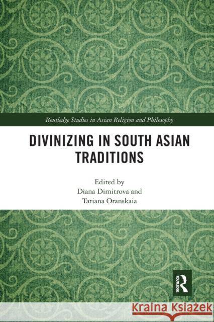 Divinizing in South Asian Traditions Diana Dimitrova Tatiana Oranskaia 9780367589752 Routledge - książka