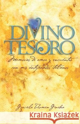 Divino Tesoro: Memorias de amor y encuentro con mis antepasados italianos Graciela Thomen Ginebra 9781950775026 Green Orb & White Fawn, LLC - książka