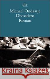 Divisadero : Roman. Ausgezeichnet mit dem Governor General's Literary Awards 2007 Ondaatje, Michael Walz, Melanie  9783423137430 DTV - książka