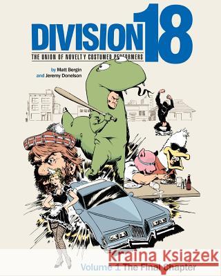 Division 18: The Union of Novelty Costumed Performers: Volume 1: The Final Chapter Matt Bergin Jeremy Donelson 9781500350444 Createspace - książka